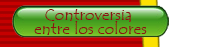 CONTROVERSIA ENTRE LOS COLORES